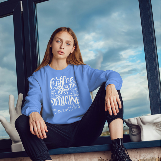 "COFFEE IS THE BEST MEDICINE If you want to live!" - White Graphic Women’s Funny Sweatshirt