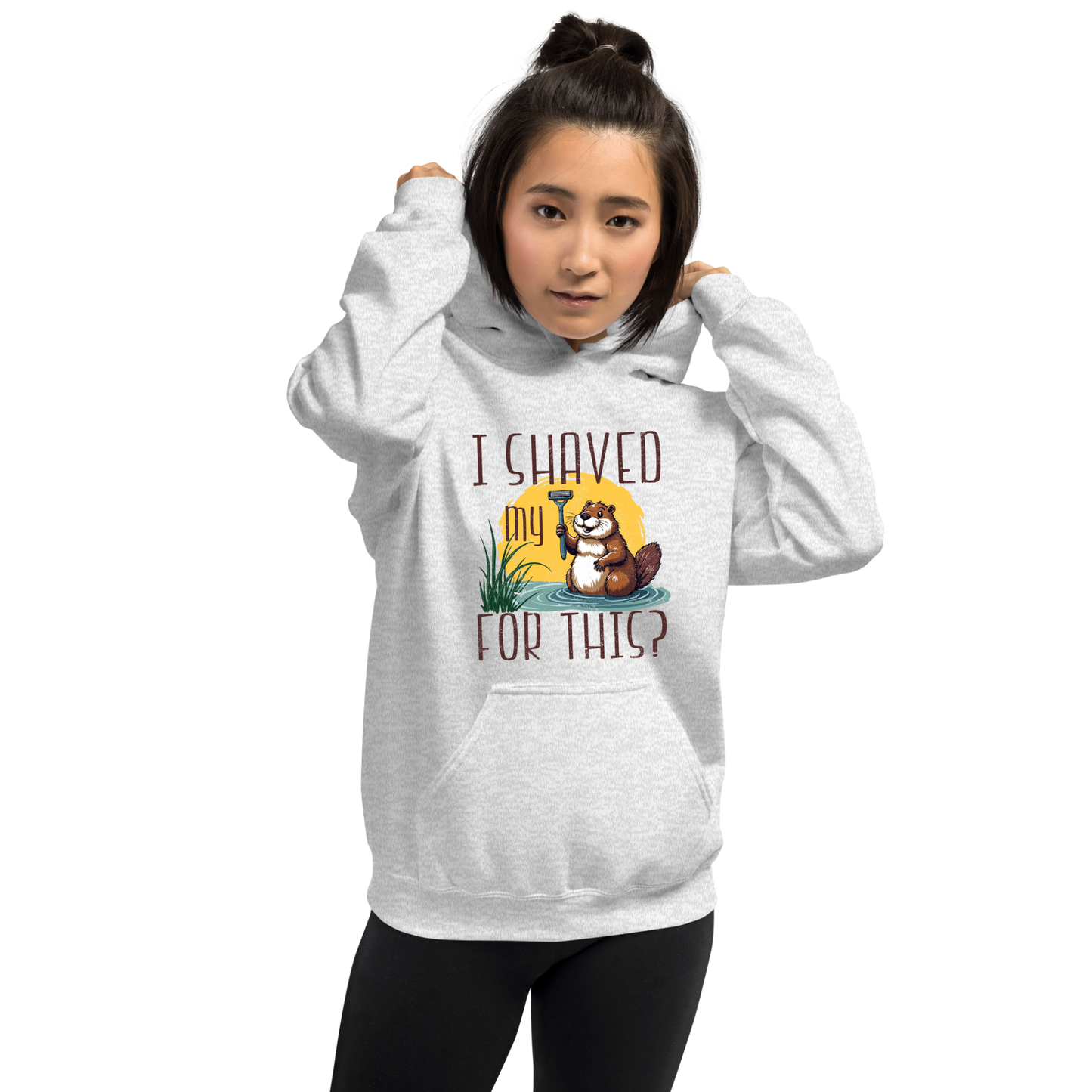 "I shaved my Beaver for this?" - Funny Women's Graphic Hoodie, Sarcastic Humor Hoodie, Novelty Gag Gift