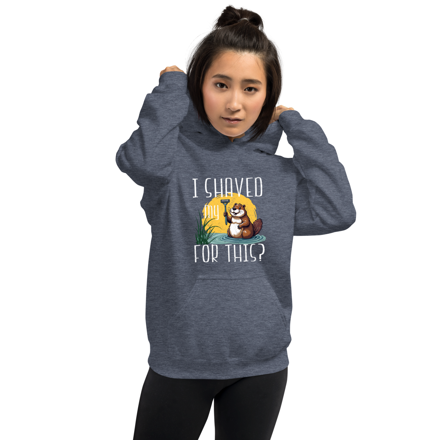 "I shaved my Beaver for this?" - Funny Women's Graphic Hoodie, Sarcastic Humor Hoodie, Novelty Gag Gift