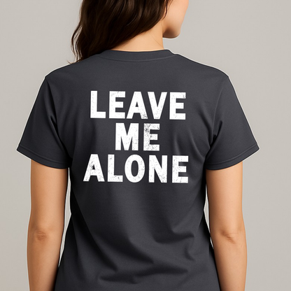 "LEAVE ME ALONE" Back Print Sarcastic Humor Tee - Funny Women's Graphic T-Shirt, Novelty Gag Gift
