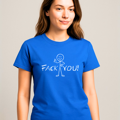 "FACK YOU!" - Funny Women's Graphic T-Shirt, Stick Figure Humor Tee, Sarcastic Novelty Gift