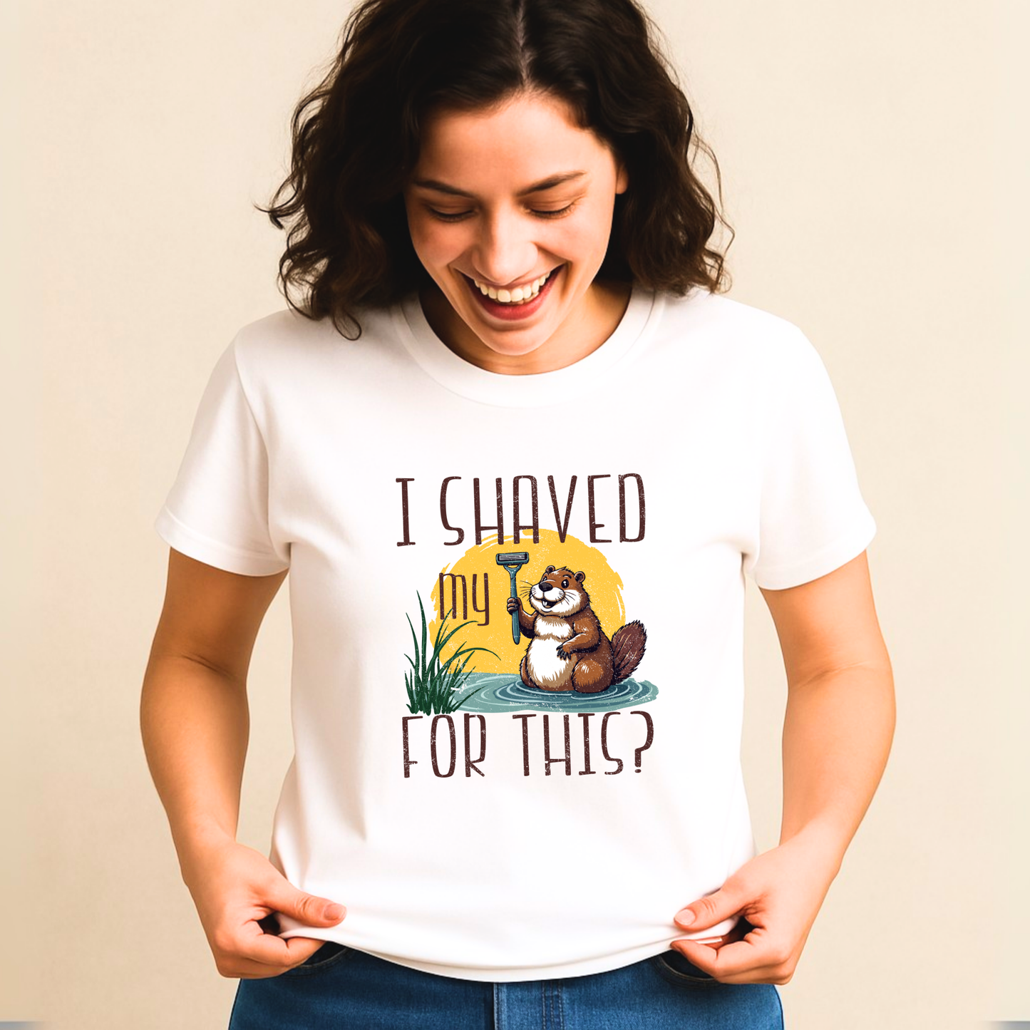 "I shaved my Beaver for this?" - Funny Women's Graphic T-Shirt, Sarcastic Humor Tee, Novelty Gag Gift