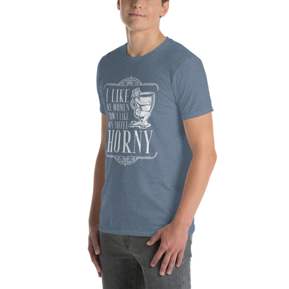 "I LIKE MY WOMEN HOW I LIKE MY COFFEE HORNY" - Funny Men’s Graphic Tee, Sarcastic Humor T-Shirt, Novelty Gift