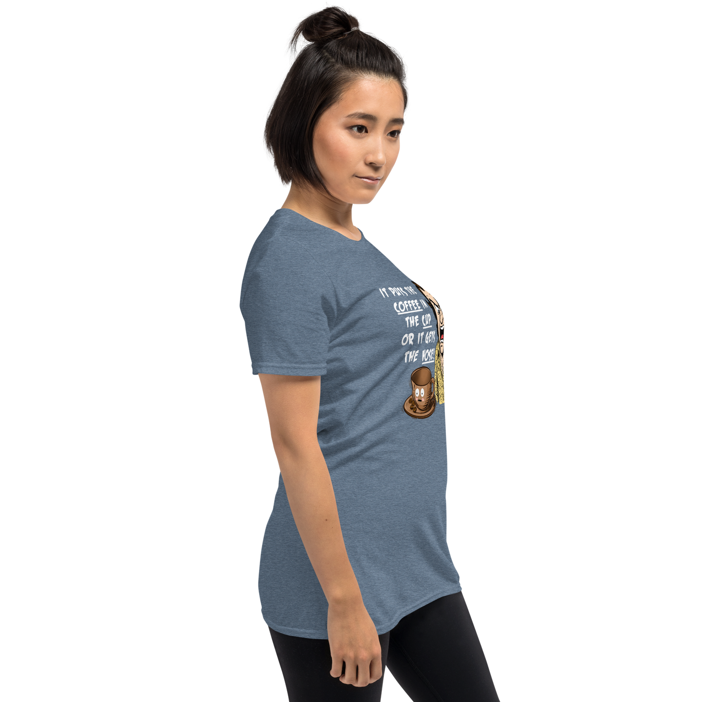 "IT PUTS THE COFFEE IN THE CUP OR IT GETS THE HOSE" - Funny Unisex Coffee Lover T-Shirt, Sarcastic Caffeine Addict Tee