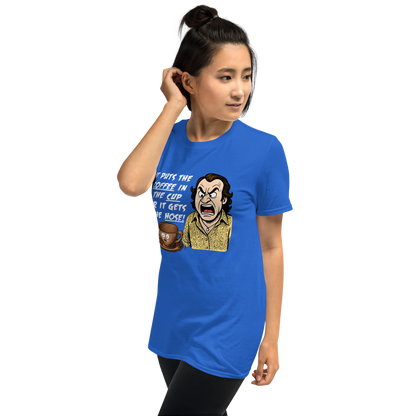 "IT PUTS THE COFFEE IN THE CUP OR IT GETS THE HOSE" - Funny Unisex Coffee Lover T-Shirt, Sarcastic Caffeine Addict Tee
