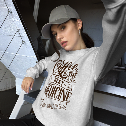 "COFFEE IS THE BEST MEDICINE If you want to live!" - Chocolate Graphic Women’s Funny Sweatshirt