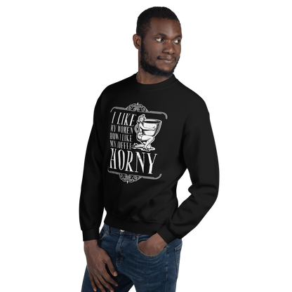 "I LIKE MY WOMEN HOW I LIKE MY COFFEE HORNY" Funny Men's Graphic Sweatshirt, Sarcastic Humor, Novelty Gift