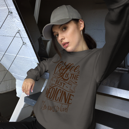 "COFFEE IS THE BEST MEDICINE If you want to live!" - Chocolate Graphic Women’s Funny Sweatshirt
