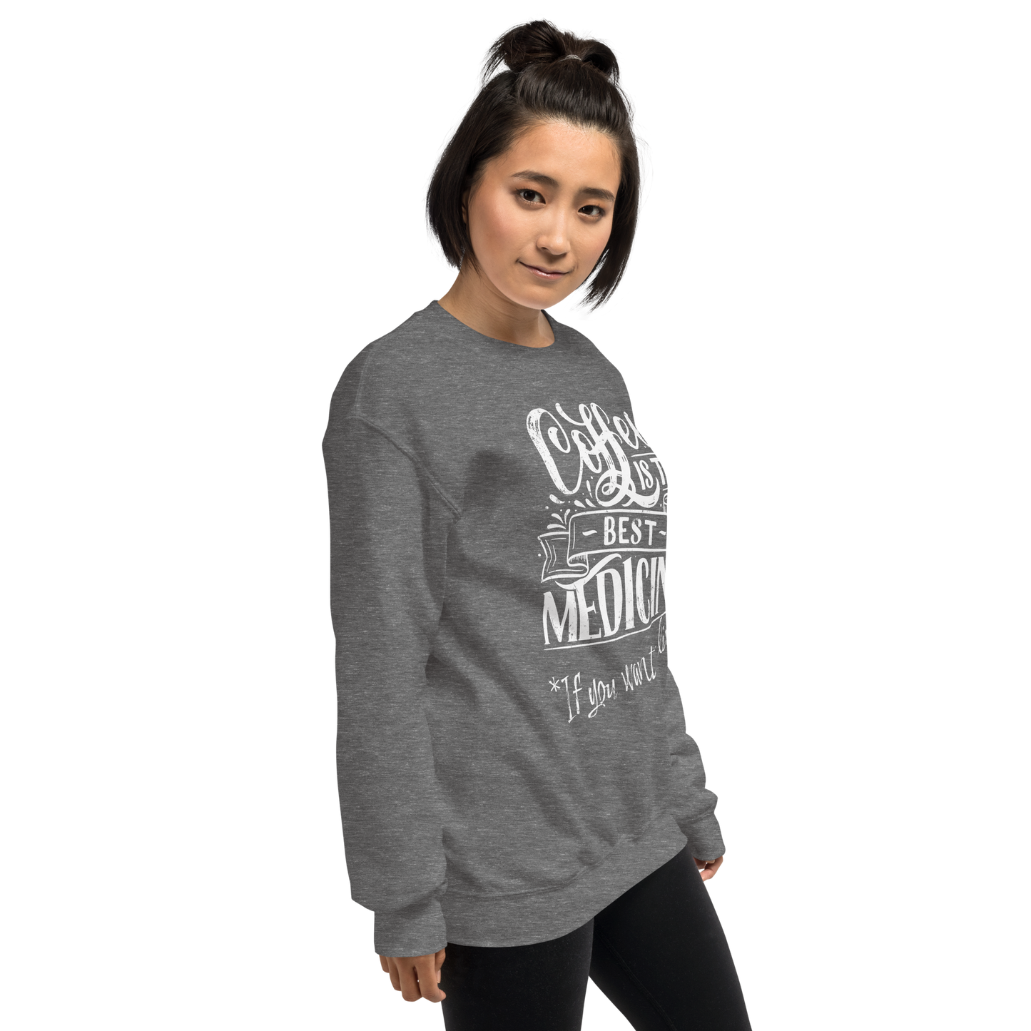"COFFEE IS THE BEST MEDICINE If you want to live!" - White Graphic Women’s Funny Sweatshirt