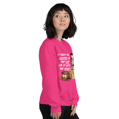 "IT PUTS THE COFFEE IN THE CUP OR IT GETS THE HOSE" - Funny Unisex Coffee Lover Sweatshirts, Sarcastic Caffeine Addict Sweatshirt