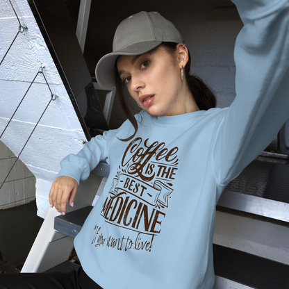 "COFFEE IS THE BEST MEDICINE If you want to live!" - Chocolate Graphic Women’s Funny Sweatshirt