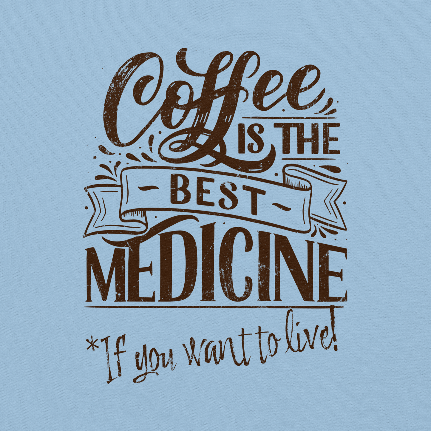 "COFFEE IS THE BEST MEDICINE If you want to live!" - Chocolate Graphic Women’s Funny Sweatshirt