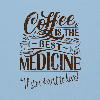 "COFFEE IS THE BEST MEDICINE If you want to live!" - Chocolate Graphic Women’s Funny Sweatshirt
