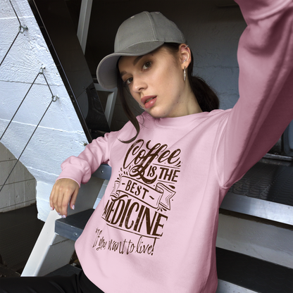 "COFFEE IS THE BEST MEDICINE If you want to live!" - Chocolate Graphic Women’s Funny Sweatshirt