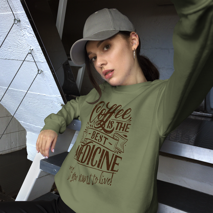 "COFFEE IS THE BEST MEDICINE If you want to live!" - Chocolate Graphic Women’s Funny Sweatshirt