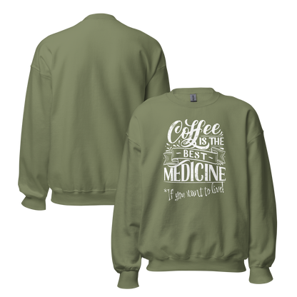 "COFFEE IS THE BEST MEDICINE If you want to live!" - White Graphic Women’s Funny Sweatshirt