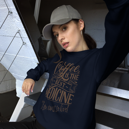 "COFFEE IS THE BEST MEDICINE If you want to live!" - Chocolate Graphic Women’s Funny Sweatshirt