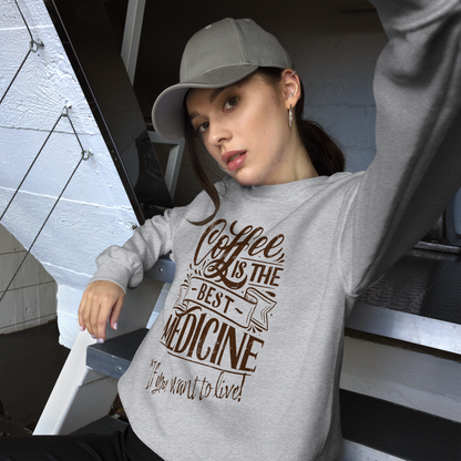 "COFFEE IS THE BEST MEDICINE If you want to live!" - Chocolate Graphic Women’s Funny Sweatshirt