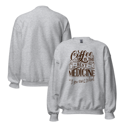"COFFEE IS THE BEST MEDICINE If you want to live!" - Chocolate Graphic Women’s Funny Sweatshirt