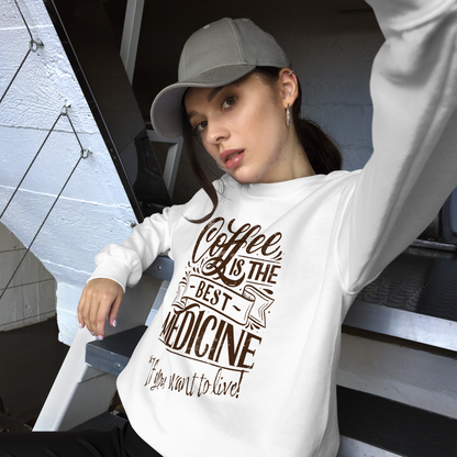 "COFFEE IS THE BEST MEDICINE If you want to live!" - Chocolate Graphic Women’s Funny Sweatshirt