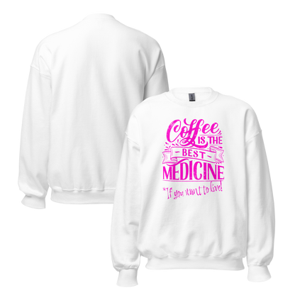 "COFFEE IS THE BEST MEDICINE If you want to live!" - Hot Pink Graphic Women’s Funny Sweatshirt