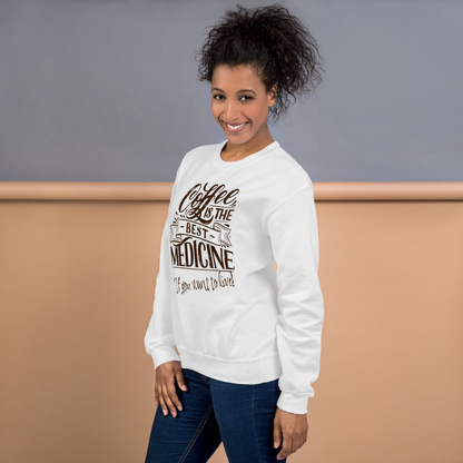 "COFFEE IS THE BEST MEDICINE If you want to live!" - Chocolate Graphic Women’s Funny Sweatshirt