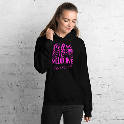 "COFFEE IS THE BEST MEDICINE If you want to live!" - Hot Pink Graphic Women’s Funny Hoodie