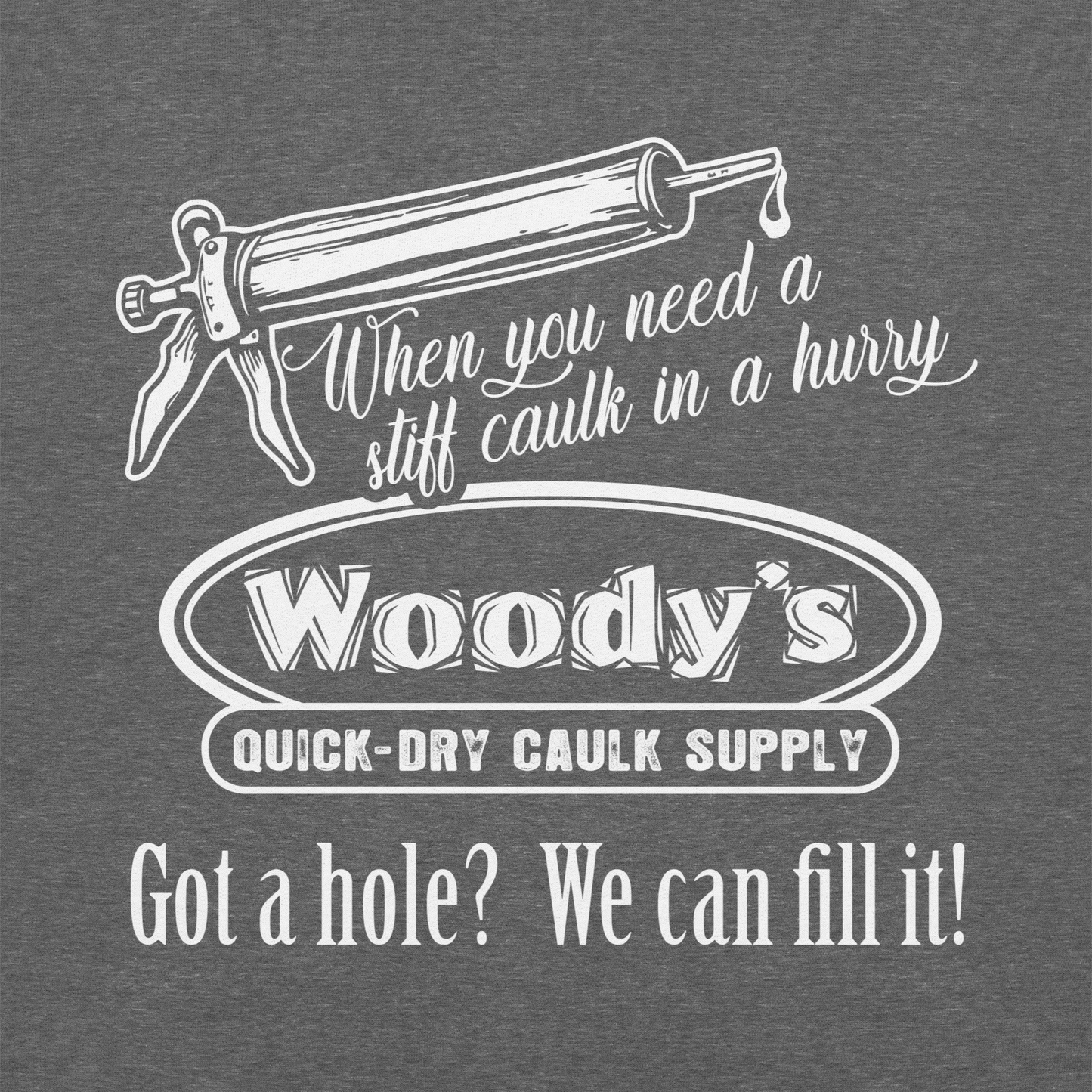 "When you need a stiff caulk in a hurry." - Funny Men's Graphic Sweatshirt, Sarcastic Humor, Novelty Gag Gift